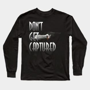 Don't Get Captured Long Sleeve T-Shirt